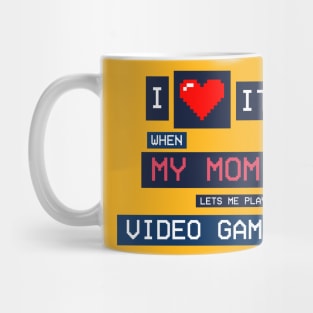 I Love It When My Mom Lets Me Play Video Games Mug